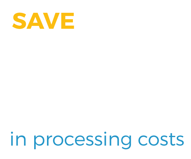 Save 50 percent in processing costs